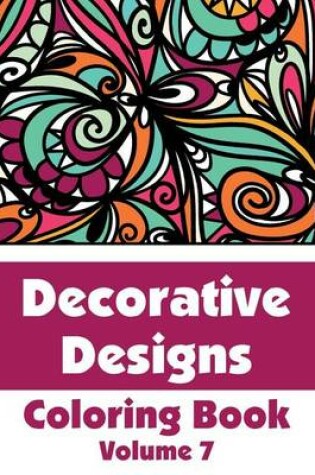 Cover of Decorative Designs Coloring Book (Volume 7)