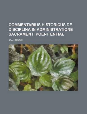 Book cover for Commentarius Historicus de Disciplina in Administratione Sacramenti Poenitentiae