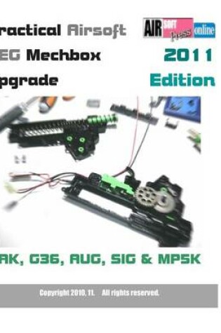 Cover of Practical Airsoft AEG Mechbox Upgrade 2011 Edition AK, G36, AUG, SIG & MP5K