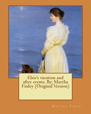 Book cover for Elsie's vacation and after events. By; Martha Finley (Original Version)