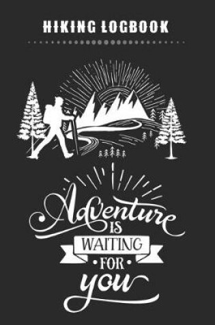 Cover of Hiking Logbook - Adventure Is Waiting For You