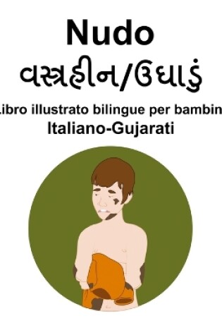 Cover of Italiano-Gujarati Nudo Libro illustrato bilingue per bambini