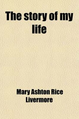 Cover of The Story of My Life; Or, the Sunshine and Shadow of Seventy Years