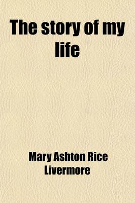 Book cover for The Story of My Life; Or, the Sunshine and Shadow of Seventy Years