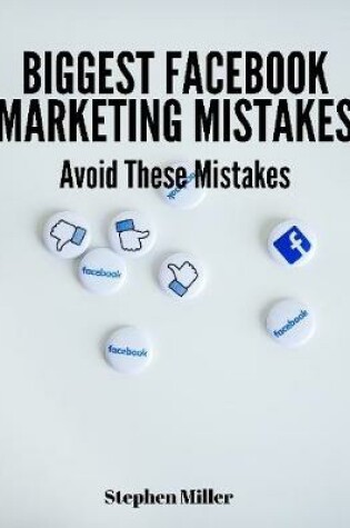 Cover of Biggest Facebook Marketing Mistakes: Avoid These Mistakes