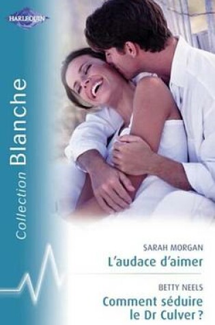 Cover of L'Audace D'Aimer - Comment Seduire Le Dr Culver ? (Harlequin Blanche)