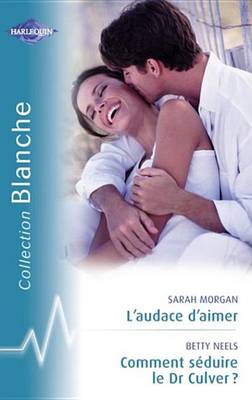 Book cover for L'Audace D'Aimer - Comment Seduire Le Dr Culver ? (Harlequin Blanche)