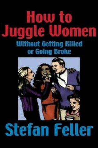 Cover of How to Juggle Women Without Getting Killed or Going Broke