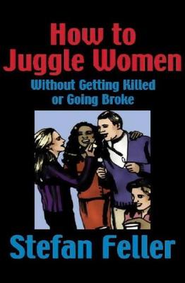 Book cover for How to Juggle Women Without Getting Killed or Going Broke