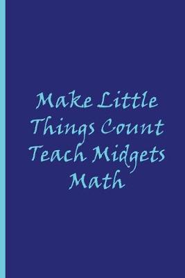 Book cover for Make Little Things Count Teach Midgets Math