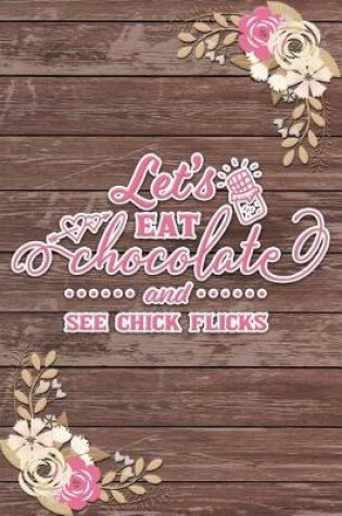 Cover of Let's Eat Chocolate and See Chick Flicks Romantic Gift