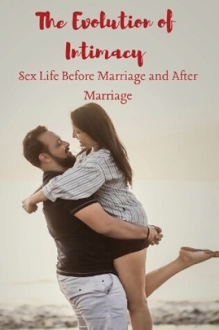 Cover of The Evolution of Intimacy Sex Life Before Marriage and A&#65533;&#65533;&#65533;&#65533;er Marriage
