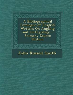 Book cover for A Bibliographical Catalogue of English Writers on Angling and Ichthyology