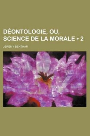 Cover of Deontologie, Ou, Science de La Morale (2)