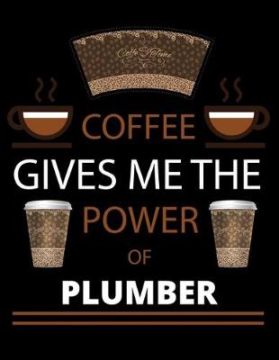 Book cover for COFFEE gives me the power of Plumber