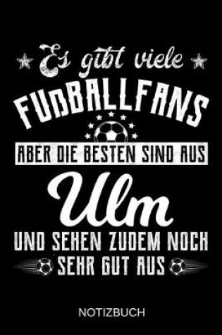 Cover of Es gibt viele Fußballfans aber die besten sind aus Ulm und sehen zudem noch sehr gut aus