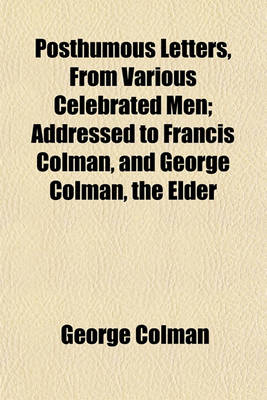 Book cover for Posthumous Letters, from Various Celebrated Men; Addressed to Francis Colman, and George Colman, the Elder