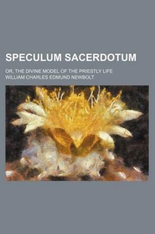 Cover of Speculum Sacerdotum; Or, the Divine Model of the Priestly Life