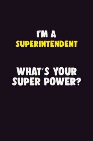 Cover of I'M A Superintendent, What's Your Super Power?