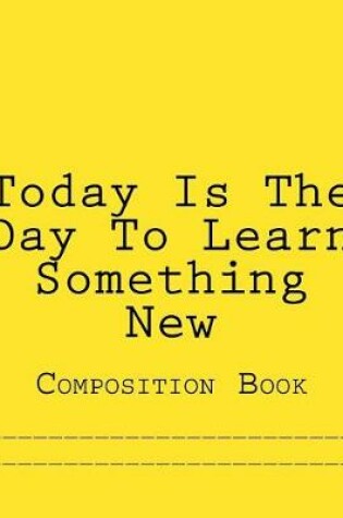 Cover of Today Is The Day To Learn Something New