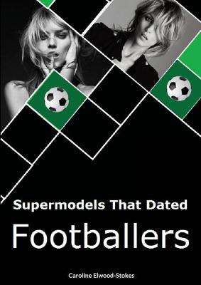 Cover of Supermodels That Have Dated FOOTBALLERS