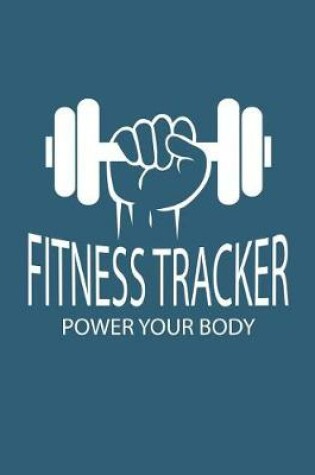 Cover of Fitness Tracker Power Your Body