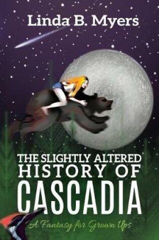 Cover of The Slightly Altered History of Cascadia