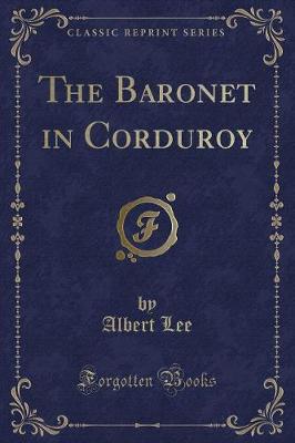 Book cover for The Baronet in Corduroy (Classic Reprint)