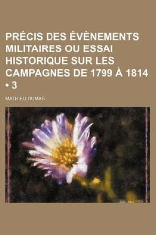 Cover of Precis Des Evenements Militaires Ou Essai Historique Sur Les Campagnes de 1799 a 1814 (3)