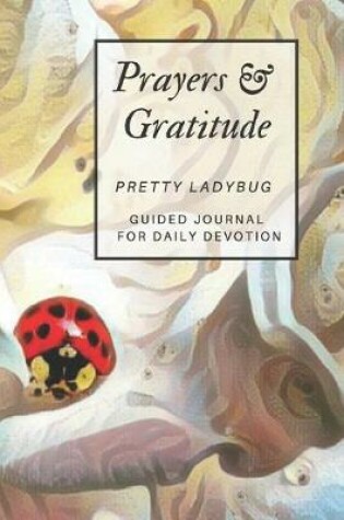 Cover of Prayers and Gratitude Pretty Ladybug Guided Journal for Daily Devotion