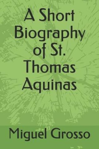 Cover of A Short Biography of St. Thomas Aquinas