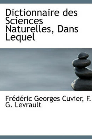 Cover of Dictionnaire Des Sciences Naturelles, Dans Lequel