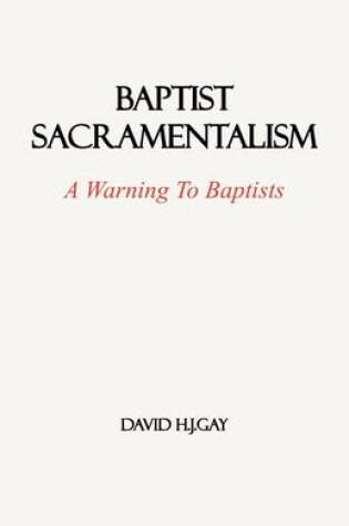 Cover of Baptist Sacramentalism: A Warning to Baptists