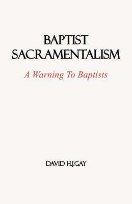Book cover for Baptist Sacramentalism: A Warning to Baptists