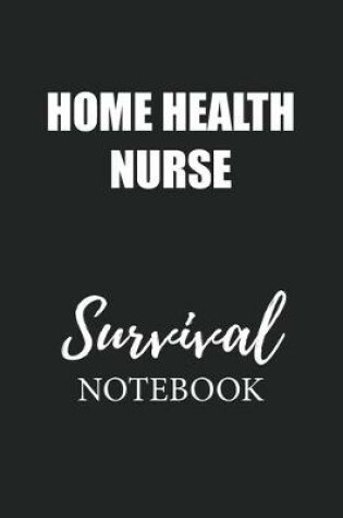 Cover of Home Health Nurse Survival Notebook
