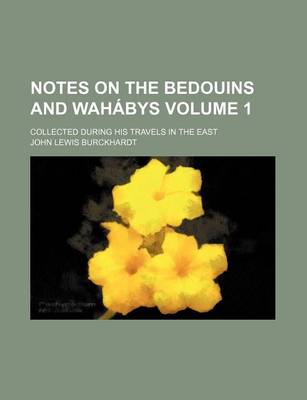 Book cover for Notes on the Bedouins and Wahabys; Collected During His Travels in the East Volume 1