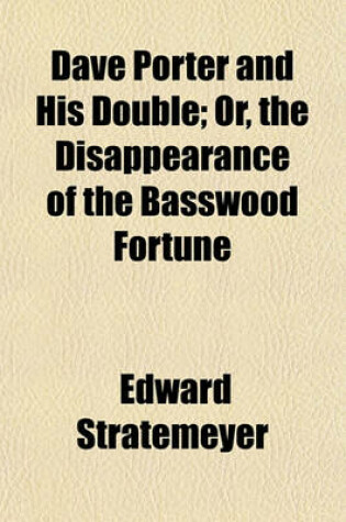 Cover of Dave Porter and His Double; Or, the Disappearance of the Basswood Fortune