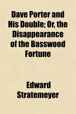 Book cover for Dave Porter and His Double; Or, the Disappearance of the Basswood Fortune