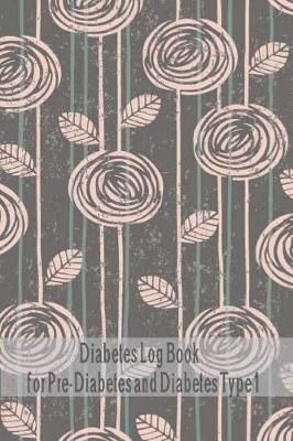 Book cover for Diabetes Log Book for Pre-Diabetes and Diabetes Type 1