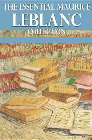 Cover of The Essential Maurice LeBlanc Collection