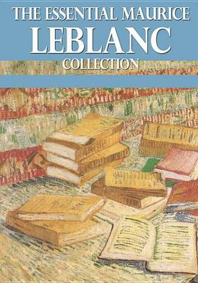 Book cover for The Essential Maurice LeBlanc Collection