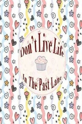 Cover of Do Not Live Life in the Past Lane