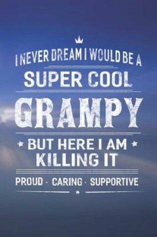 Cover of I Never Dream I Would Be A Super Cool Grampy But Here I Am Killing It