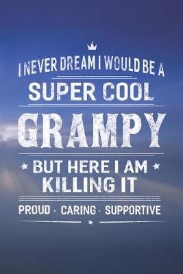 Book cover for I Never Dream I Would Be A Super Cool Grampy But Here I Am Killing It