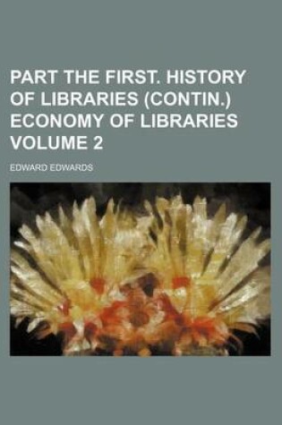 Cover of Part the First. History of Libraries (Contin.) Economy of Libraries Volume 2