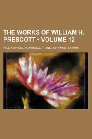 Cover of The Works of William H. Prescott (Volume 12)