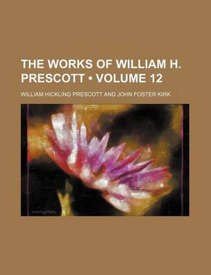 Book cover for The Works of William H. Prescott (Volume 12)