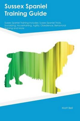 Cover of Sussex Spaniel Training Guide Sussex Spaniel Training Includes