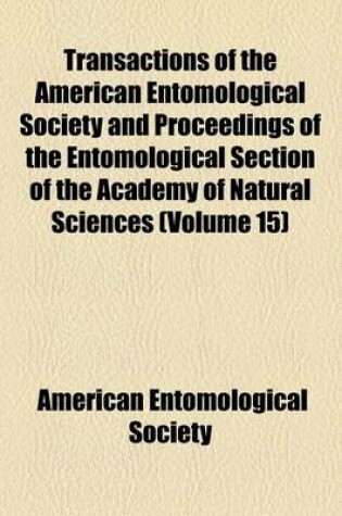 Cover of Transactions of the American Entomological Society and Proceedings of the Entomological Section of the Academy of Natural Sciences (Volume 15)