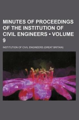 Cover of Minutes of Proceedings of the Institution of Civil Engineers (Volume 9)